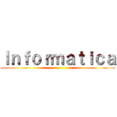 Ｉｎｆｏｒｍａｔｉｃａ ()