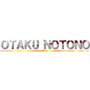 ＯＴＡＫＵ ＮＯＴＯＮＯ (VIII)