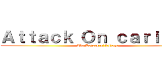 Ａｔｔａｃｋ Ｏｎ ｃａｒｉｋａｎ (The Legend of village)