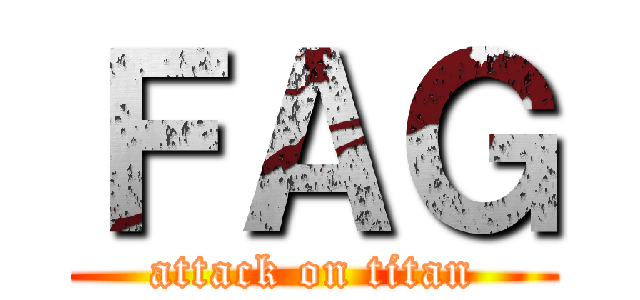 ＦＡＧ (attack on titan)