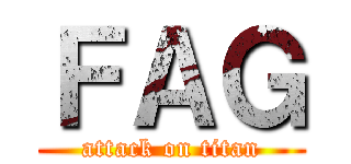 ＦＡＧ (attack on titan)