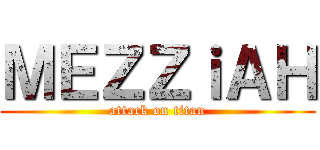 ＭＥＺＺｉＡＨ (attack on titan)