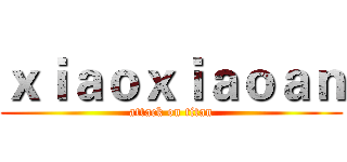 ｘｉａｏｘｉａｏａｎ (attack on titan)