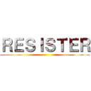 ＲＥＳＩＳＴＥＲ ()