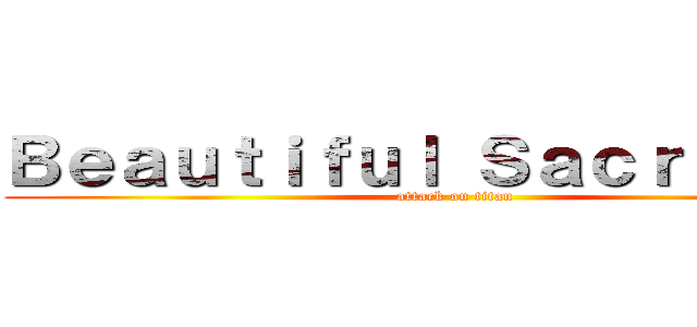 Ｂｅａｕｔｉｆｕｌ Ｓａｃｒｉｆｉｃｅ (attack on titan)