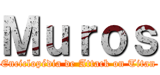 Ｍｕｒｏｓ (Enciclopédia de Attack on Titan)