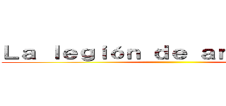 Ｌａ ｌｅｇｉóｎ ｄｅ ａｎｏｄｉｚｉｎｇ ()