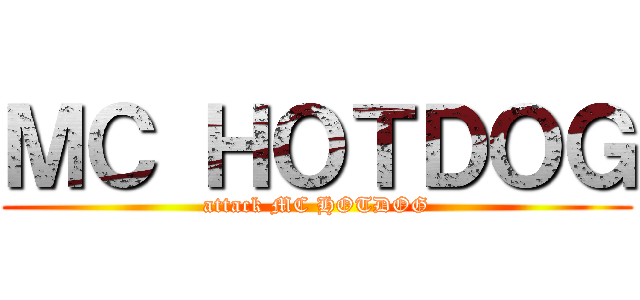 ＭＣ ＨＯＴＤＯＧ (attack MC HOTDOG)