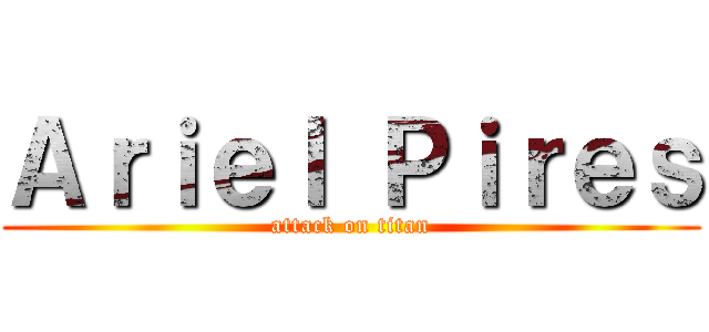 Ａｒｉｅｌ Ｐｉｒｅｓ (attack on titan)