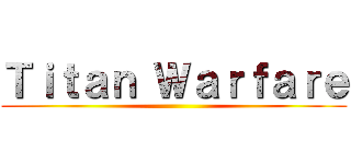 Ｔｉｔａｎ Ｗａｒｆａｒｅ ()