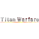 Ｔｉｔａｎ Ｗａｒｆａｒｅ ()