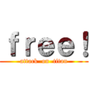 ｆｒｅｅ！ (attack  on  titan)