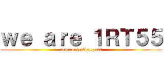 ｗｅ ａｒｅ １ＲＴ５５ (communication arts)