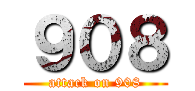 ９０８ (attack on 908)