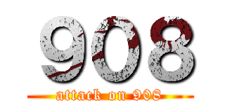 ９０８ (attack on 908)