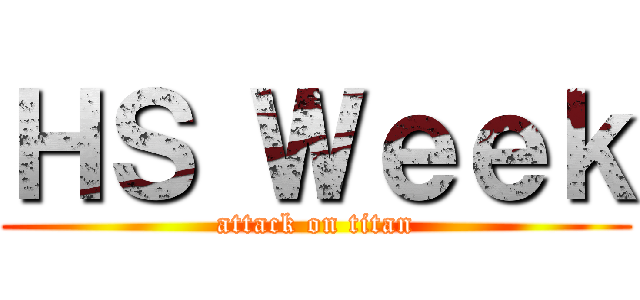 ＨＳ Ｗｅｅｋ (attack on titan)