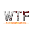 ＷＴＦ (Always Die King)