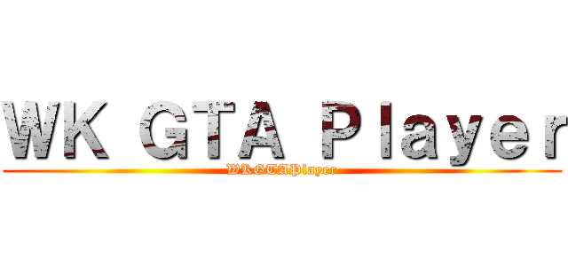 ＷＫ ＧＴＡ Ｐｌａｙｅｒ (WKGTAPlayer)