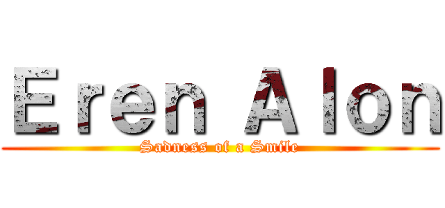 Ｅｒｅｎ Ａｌｏｎ (Sadness of a Smile)