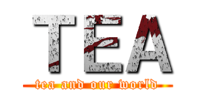ＴＥＡ (tea and our world)