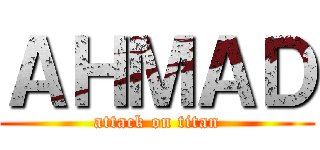 ＡＨＭＡＤ (attack on titan)