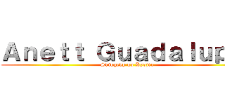 Ａｎｅｔｔ Ｇｕａｄａｌｕｐｅ  (Shingeky no Kyojin )