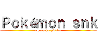 Ｐｏｋéｍｏｎ ｓｎｋ (concours crossover)