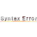 Ｓｙｎｔａｘ Ｅｒｒｏｒ (attack on error)