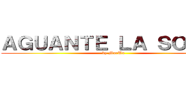 ＡＧＵＡＮＴＥ ＬＡ ＳＯＰＡ！ (by MarUu)
