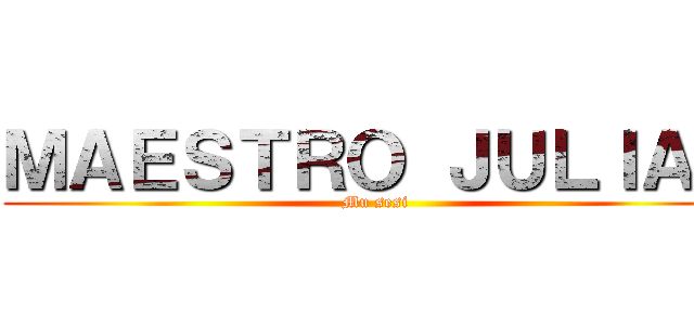 ＭＡＥＳＴＲＯ ＪＵＬＩＡＮ (Mu sesi)