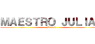 ＭＡＥＳＴＲＯ ＪＵＬＩＡＮ (Mu sesi)