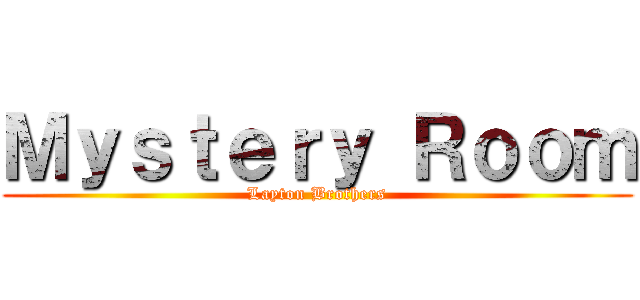Ｍｙｓｔｅｒｙ Ｒｏｏｍ (Layton Brothers)
