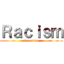 Ｒａｃｉｓｍ (the anime)