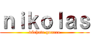 ｎｉｋｏｌａｓ (dúchate guarro)