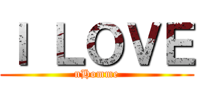 Ｉ ＬＯＶＥ (nHomme)