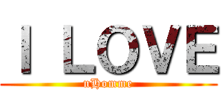 Ｉ ＬＯＶＥ (nHomme)