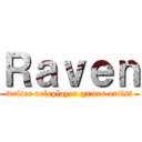 Ｒａｖｅｎ (writer roleplayer gamer artist)