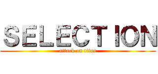ＳＥＬＥＣＴＩＯＮ (attack on titan)