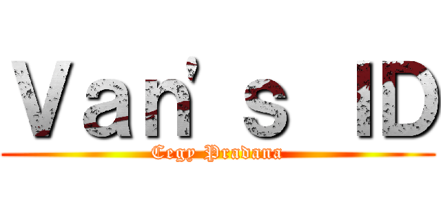 Ｖａｎ'ｓ ＩＤ (Cegy Pradana)