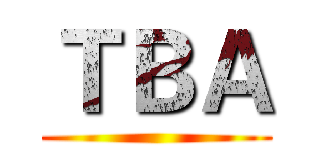 ＴＢＡ ()