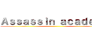 Ａｓｓａｓｓｉｎ ａｃａｄｅｍｙ ()