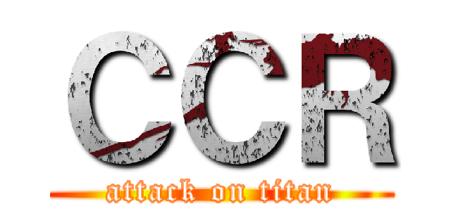 ＣＣＲ (attack on titan)