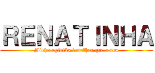 ＲＥＮＡＴＩＮＨＡ (Minha opinião é melhor que a sua)