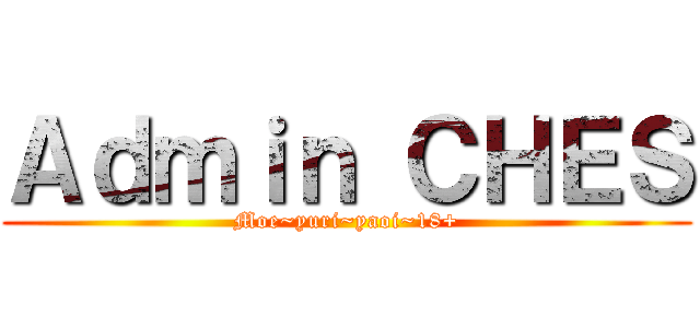 Ａｄｍｉｎ ＣＨＥＳ (Moe~yuri~yaoi~18+)