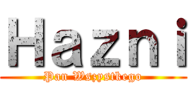 Ｈａｚｎｉ (Pan Wszystkego)