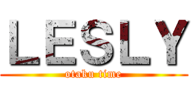 ＬＥＳＬＹ (otaku time)