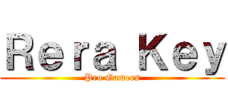 Ｒｅｒａ Ｋｅｙ (Pro Gamers)