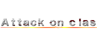 Ａｔｔａｃｋ ｏｎ ｃｌａｓｓｅｓ (Ingles)