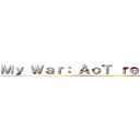Ｍｙ Ｗａｒ： ＡｏＴ ｒｅｆｅｒｅｎｃｅ (Roblox game)