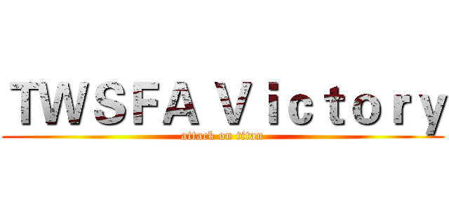 ＴＷＳＦＡ Ｖｉｃｔｏｒｙ (attack on titan)